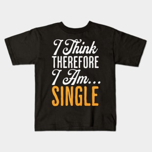 I think therefore I am...Single Kids T-Shirt